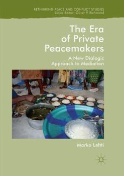 Paperback The Era of Private Peacemakers: A New Dialogic Approach to Mediation Book