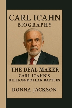 Paperback Carl Icahn: The Deal Maker: Carl Icahn's Billion-Dollar Battles Book
