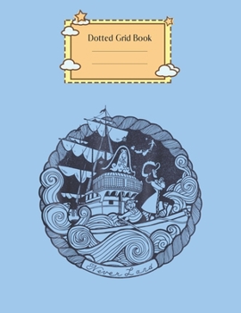 Dotted Grid Book: Disney Peter Pan Captain Hook Ship Stamp Graphic Peter Pan Theme Dotted Grid Notebook for Girls Teens Kids Journal for Kids Blank Lined 110 Pages of 8.5x11 The Diary and Journals