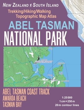 Paperback Abel Tasman National Park Trekking/Hiking/Walking Topographic Map Atlas Abel Tasman Coast Track Awaroa Beach New Zealand South Island 1: 25000: Necess Book