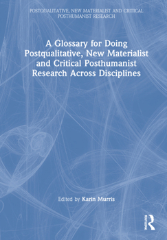 Hardcover A Glossary for Doing Postqualitative, New Materialist and Critical Posthumanist Research Across Disciplines Book