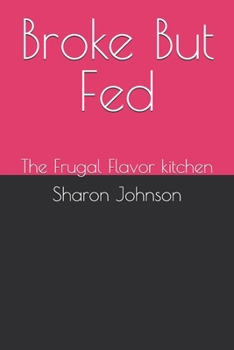 Paperback Broke-But Fed: The Frugal Flavor kitchen Book