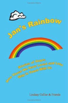 Paperback Jan's Rainbow: Stories of Hope; How Those We Have Loved and Lost Stay in Touch Book