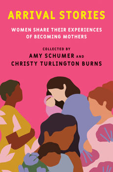Hardcover Arrival Stories: Women Share Their Experiences of Becoming Mothers Book