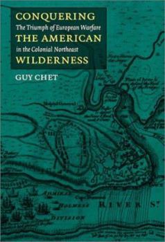 Hardcover Conquering the American Wilderness: The Triumph of European Warfare in the Colonial Northeast Book