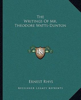 Paperback The Writings Of Mr. Theodore Watts-Dunton Book