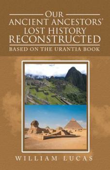 Paperback Our Ancient Ancestors' Lost History Reconstructed: Based on the Urantia Book