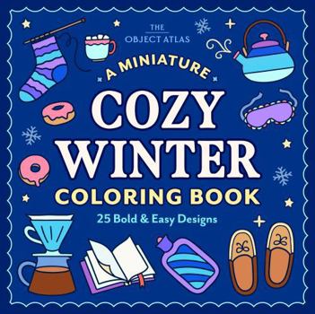 A Miniature Cozy Winter Coloring Book: 25 Bold and Easy Designs for Effortless Coloring (Bold & Easy Coloring Books)
