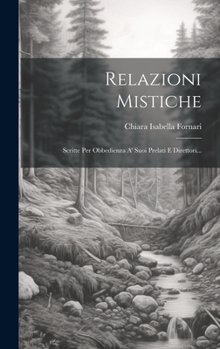 Hardcover Relazioni Mistiche: Scritte Per Obbedienza A' Suoi Prelati E Direttori... [Italian] Book