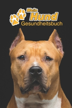 Mein Hund Gesundheitsbuch: American Staffordshire Terrier | 109 Seiten, 15cm x 23cm ca. A5 | Notizbuch zum Ausfüllen für Impfungen, Tierarztbesuche, ... Hundebesitzer | Eintragbuch (German Edition)