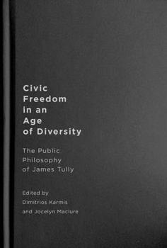 Civic Freedom in an Age of Diversity: The Public Philosophy of James Tully