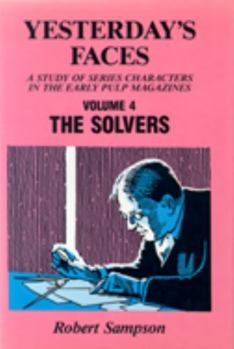 Yesterday's Faces: A Study of Series Characters in the Early Pulp Magazines Volume 4: The Solvers - Book  of the Yesterday's Faces: A Study of Series Characters in the Early Pulp Magazines