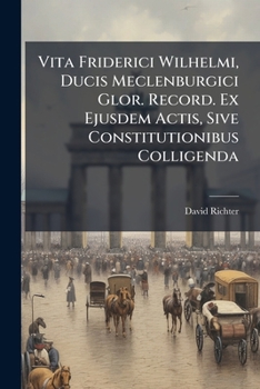 Paperback Vita Friderici Wilhelmi, Ducis Meclenburgici Glor. Record. Ex Ejusdem Actis, Sive Constitutionibus Colligenda [Latin] Book