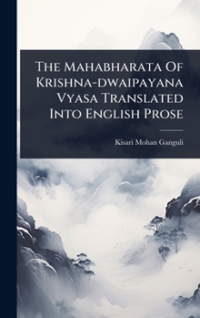 The Mahabharata Of Krishna-dwaipayana Vyasa Translated Into English Prose