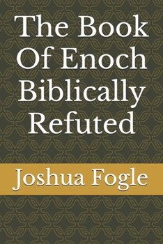 The Book Of Enoch Biblically Refuted