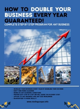 Hardcover How to Double Your Business Every Year Guaranteed!: Complete Step By Step Program For Any Business Book