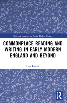 Commonplace Reading and Writing in Early Modern England and Beyond