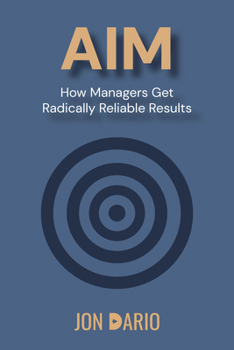 Paperback AIM: How Managers Get Radically Reliable Results Book