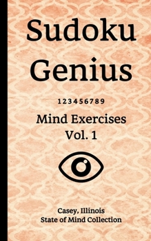 Paperback Sudoku Genius Mind Exercises Volume 1: Casey, Illinois State of Mind Collection Book