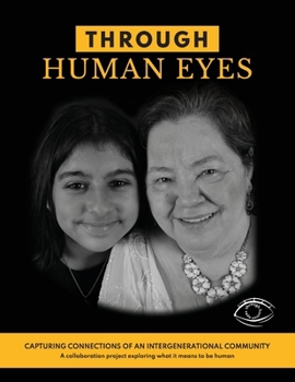 Paperback Through Human Eyes: Capturing Connections Of An Intergenerational Community - A collaboration project exploring what it means to be human [Large Print] Book