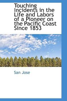 Paperback Touching Incidents in the Life and Labors of a Pioneer on the Pacific Coast Since 1853 Book