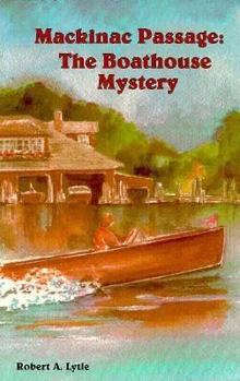 The Boathouse Mystery - Book #2 of the Mackinac Passage