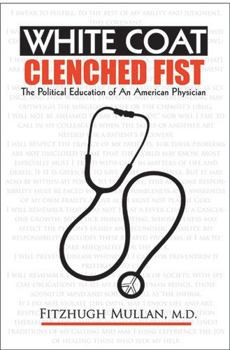 Paperback White Coat, Clenched Fist: The Political Education of an American Physician Book