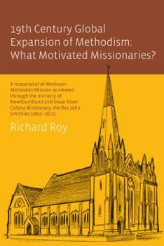 Paperback 19th Century Global Expansion of Methodism: What Motivated Missionaries? Book