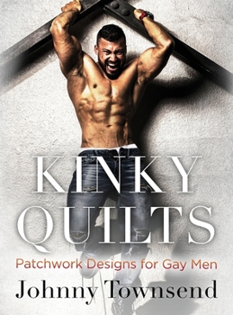 Hardcover Kinky Quilts: Patchwork Designs for Gay Men Book