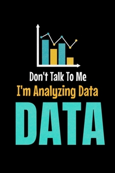 Paperback Don't Talk To Me I'm Analyzing Data Data: Dot Grid Page Notebook Gift For Computer Data Science Related People. Book