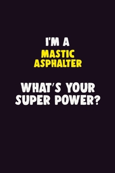 Paperback I'M A Mastic Asphalter, What's Your Super Power?: 6X9 120 pages Career Notebook Unlined Writing Journal Book
