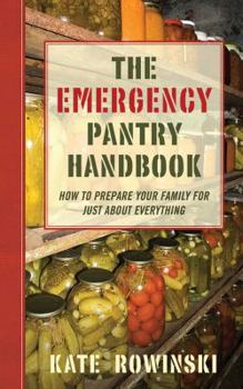 Paperback The Emergency Pantry Handbook: How to Prepare Your Family for Just about Everything Book