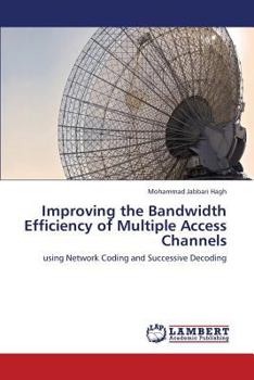 Paperback Improving the Bandwidth Efficiency of Multiple Access Channels Book