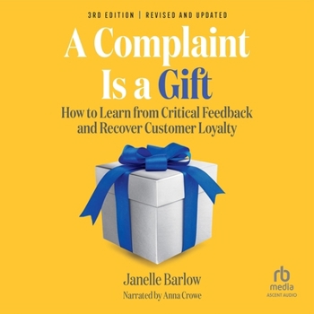 MP3 CD A Complaint Is a Gift, 3rd Edition: How to Learn from Critical Feedback and Recover Customer Loyalty Book