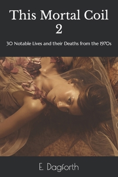 Paperback This Mortal Coil 2: 30 Notable Lives and their Deaths from the 1970s Book
