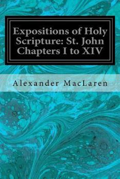 Expositions of Holy Scripture: St. John Chapters I to XIV - Book  of the Expositions of Holy Scripture