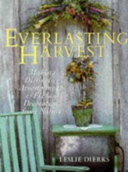 Hardcover Everlasting Harvest: Making Distinctive Arrangements & Elegant Decorations from Nature Book