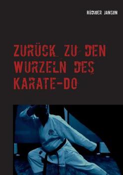 Paperback Zurück zu den Wurzeln des Karate-Do: Effizientes Karate für Ü50 [German] Book