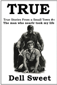 True: True stories from a small town 4: The man who nearly took my life