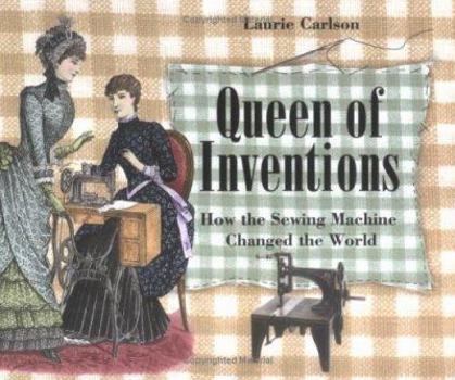 Library Binding Queen of Inventions: How the Sewing Machine Changed the World Book