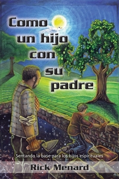 Paperback Como un hijo con su padre: Sentando la base para los hijos espirituales Book