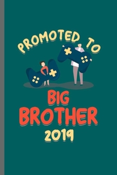 Promoted to big Brother since 2019: Cool Big Brother's Design Funny Sayings For Siblings Brother Gift (6"x9") Lined Notebook to write in