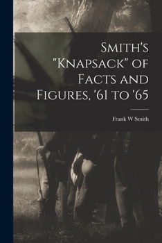 Smith's knapsack of Facts and Figures, '61 to '65