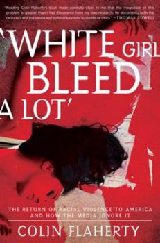 Paperback White Girl Bleed a Lot: The Return of Racial Violence to America and How the Media Ignore It Book