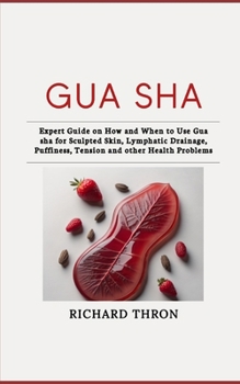 Paperback Gua Sha: Expert Guide on How and When to Use Gua sha for Sculpted Skin, Lymphatic Drainage, Puffiness, Tension and other Health Book