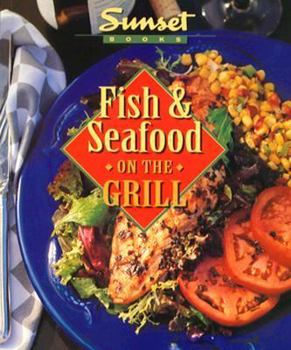 Paperback Fish & Seafood on the Grill (Sunset Creative Cooking Library) Book