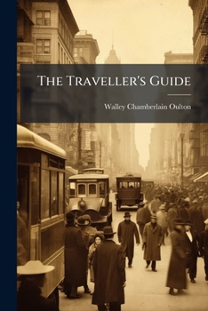 Paperback The Traveller's Guide: Or, English Itinerary: Containing ... Descriptions of All the Counties, Cities ... Etc. and Their Exact Distance From London .. Book