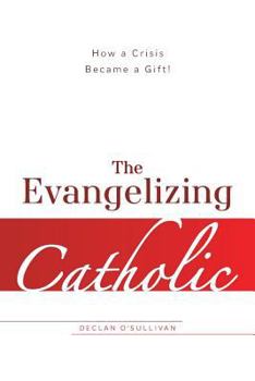 Paperback The Evangelizing Catholic: How a Crisis Became a Gift Book