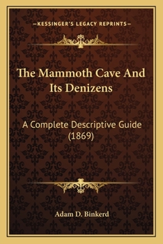 The Mammoth Cave and Its Denizens; A Complete Descriptive Guide