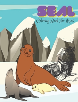 Paperback Seal Coloring Book For Kids: An kids Coloring Book for Seal Lovers (Coloring Books for kids) Book